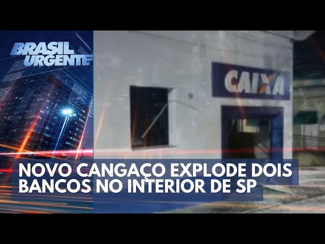 Novo Cangaço explode dois bancos no interior de São Paulo | Brasil Urgente