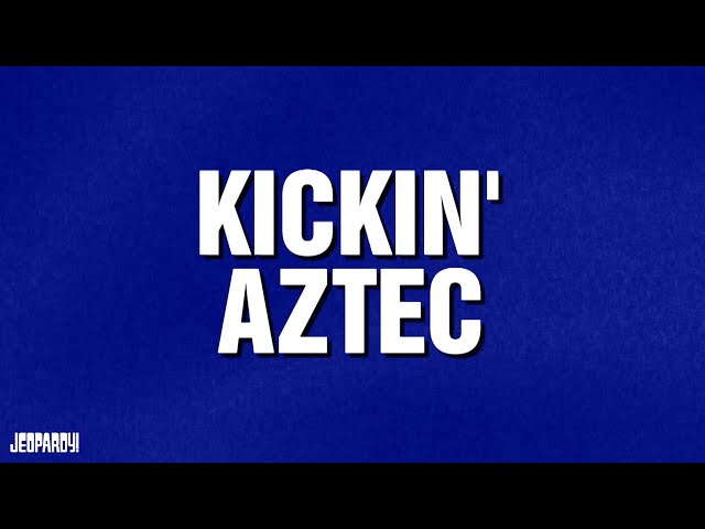 Kickin' Aztec | Category | JEOPARDY!