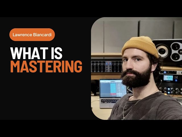 What is Mastering? | With Lawrence Biancardi