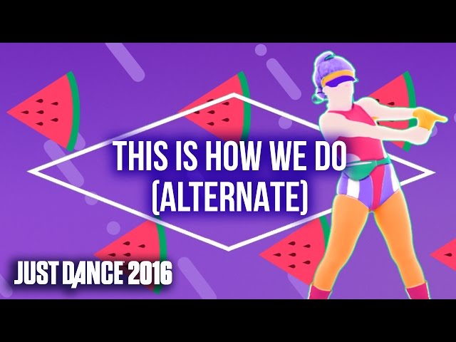 Just Dance 2016 – This Is How We Do by Katy Perry (ALTERNATE) - Official [US]