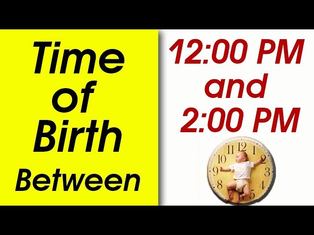 Time of Birth Between 12:00 PM and 2:00 PM | What your TIME OF BIRTH says about your personality?
