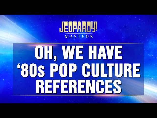 Oh, We have '80s Pop Culture References | Categories | JEOPARDY!