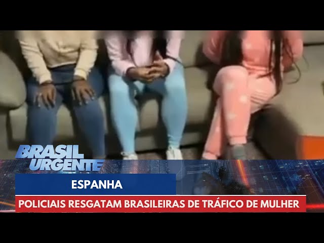 Operação resgata brasileiras de tráfico de mulheres na Espanha | Brasil Urgente