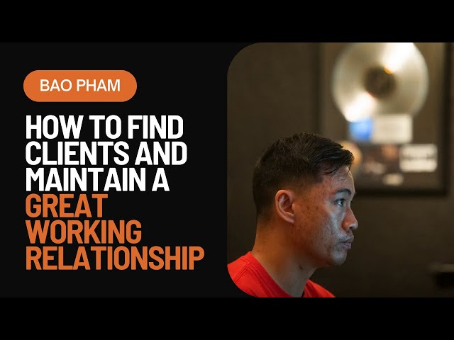 How To Find Clients and Maintain a Great Working Relationship | With Bao Pham