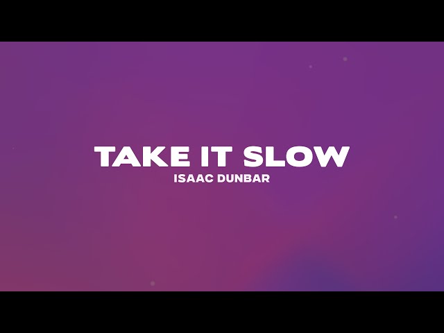 Isaac Dunbar - Take It Slow (Lyrics)