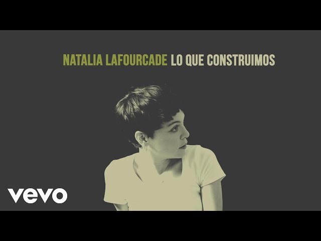 Natalia Lafourcade - Lo Que Construimos (Audio)