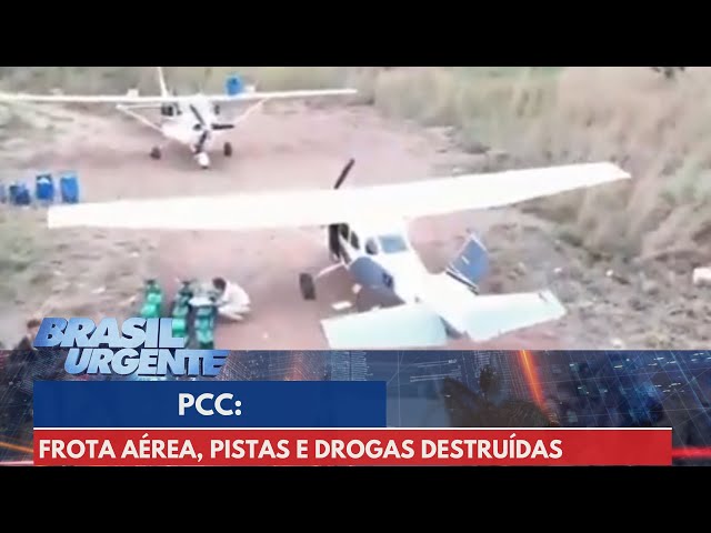 PCC: Frota aérea, pistas e drogas destruídas | Brasil Urgente