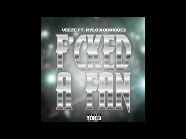 Veeze & Rylo Rodriguez - F*cked A Fan (AUDIO)
