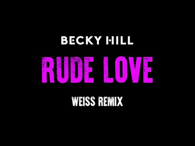 Becky Hill - Rude Love (Weiss Remix) (Official Audio)
