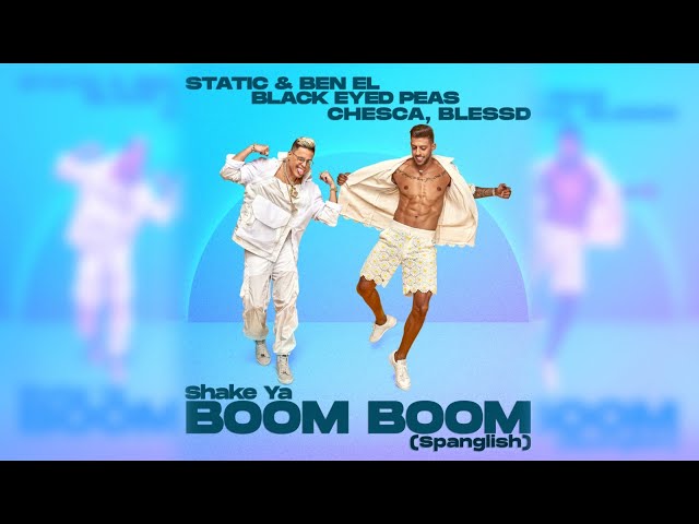 Static & Ben El ✘ Black Eyed Peas ✘ Chesca ✘ Blessd - Shake Ya Boom Boom (Spanglish Official Video )
