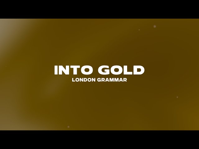 London Grammar - Into Gold (Lyrics)