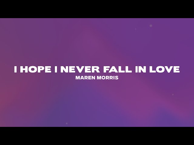 Maren Morris - I hope i never fall in love (Lyrics)
