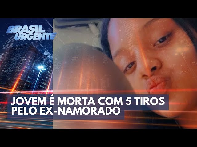 Jovem é morta com 5 tiros pelo ex-namorado | Brasil Urgente