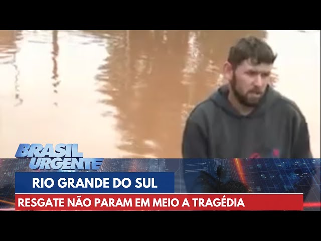 RS: Missões de resgate não param em meio a tragédia climática | Brasil Urgente