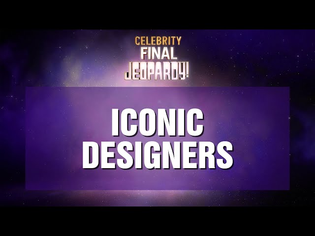 Iconic Designers | Final Jeopardy! | Celebrity Jeopardy!