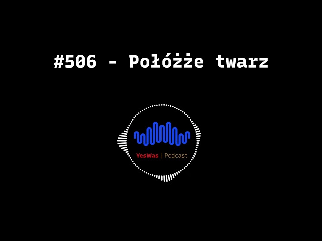 #506 - Połóżże twarz