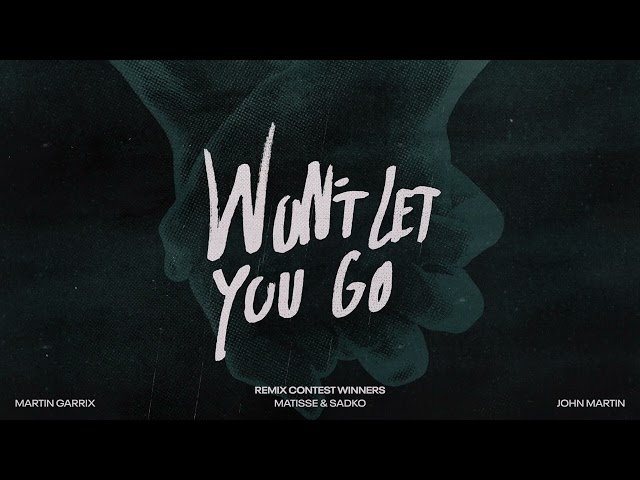 Martin Garrix, Matisse & Sadko, John Martin - Won’t Let You Go (Jack & James Remix)