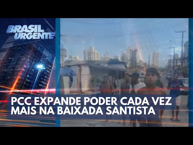 PCC expande poder cada vez mais na Baixada Santista | Brasil Urgente