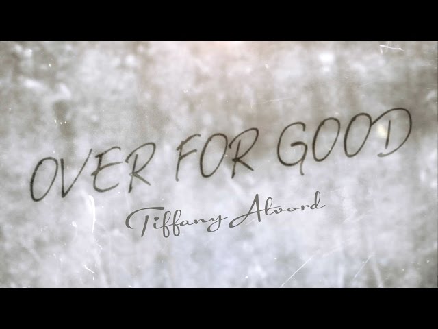 Over For Good - Tiffany Alvord (Lyric Video) (Original)