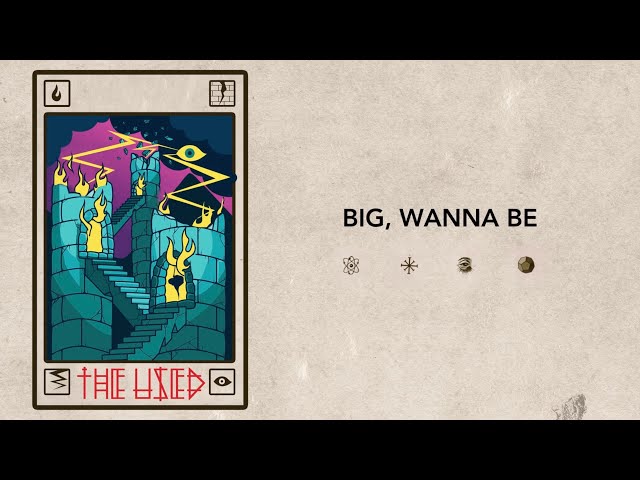 The Used - BIG, WANNA BE