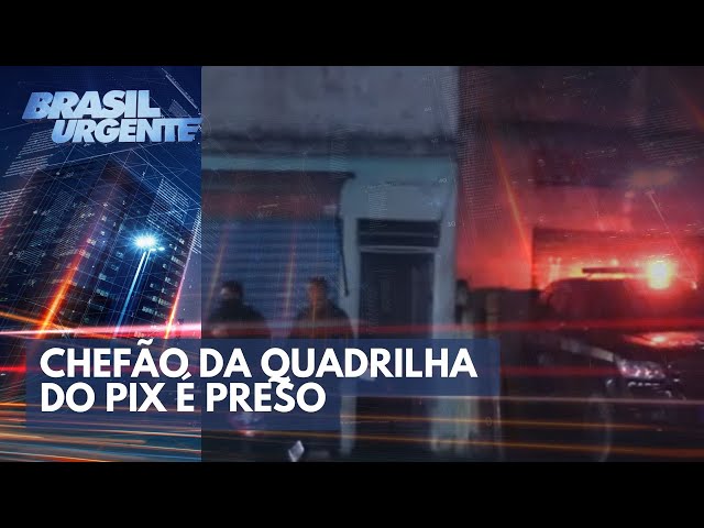 Polícia prende chefão da Quadrilha do Pix | Brasil Urgente