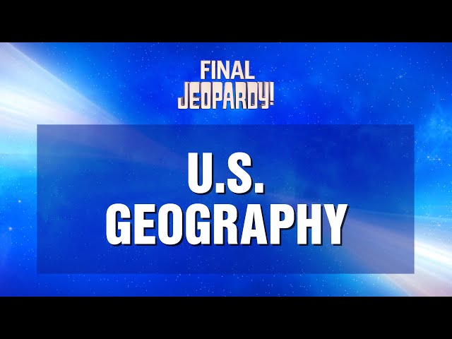 U.S. Geography | Final Jeopardy! | JEOPARDY!