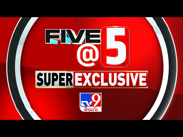 Five @ 5 | Super Exclusive News | 09-07-2024 - TV9