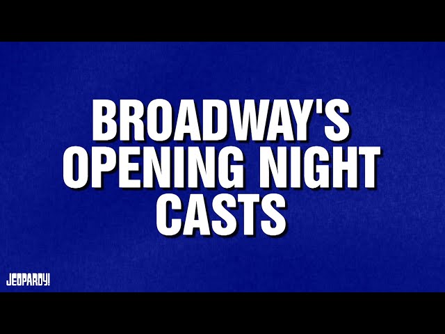 Broadway's Opening Night Casts | Category | JEOPARDY!