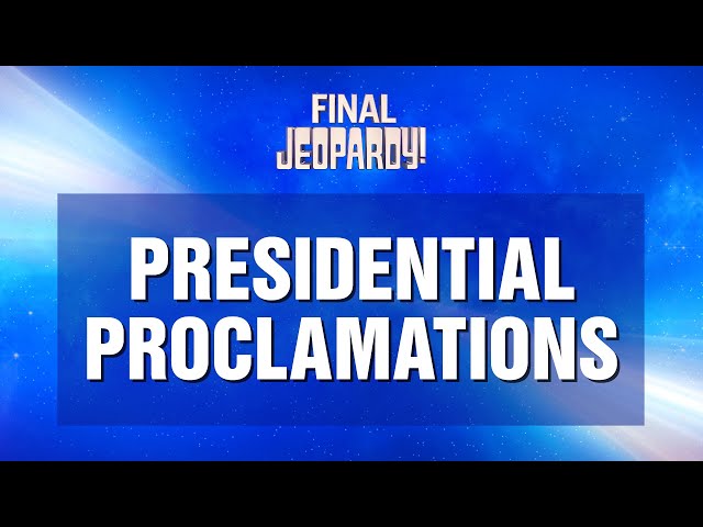 Presidential Proclamations | Final Jeopardy! | JEOPARDY!