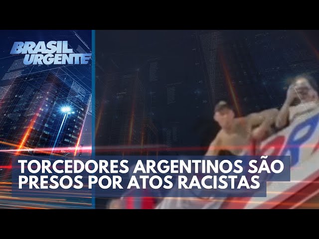 Torcedores argentinos são presos por atos racistas no Morumbi | Brasil Urgente