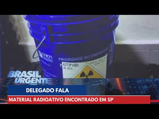 Delegado fala sobre parte da carga de material radioativo encontrada em SP | Brasil Urgente