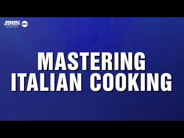 Mastering Italian Cooking | Category | JEOPARDY! MASTERS