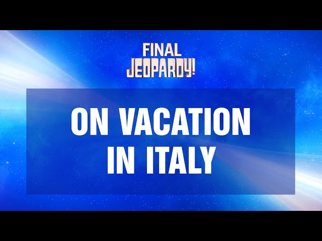 On Vacation in Italy | Final Jeopardy! | JEOPARDY!