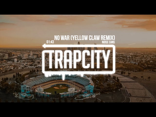 Noise Cans - No War (Yellow Claw Remix)