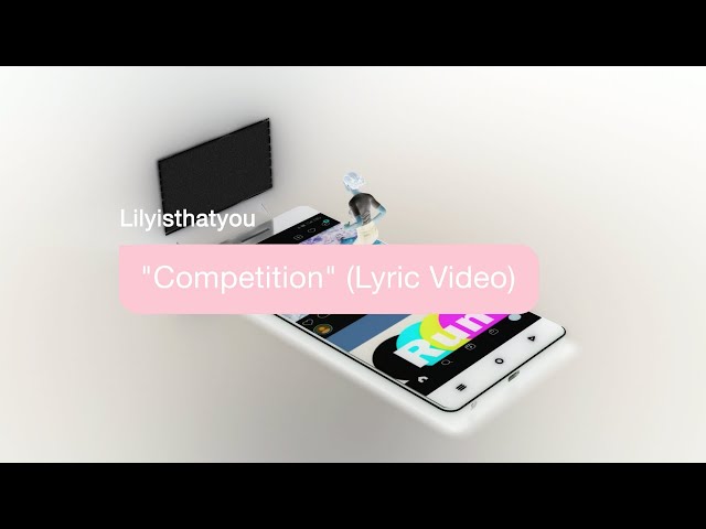 Lilyisthatyou - Competition (Official Lyric Video)