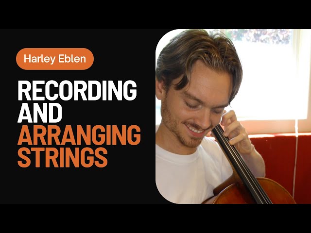 Recording and Arranging Strings in a Mix | With Harley Eblen
