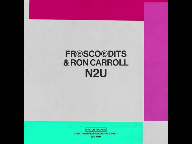 Fresco Edits & Ron Carroll - N2U (Extended Mix) [Snatch! Records]