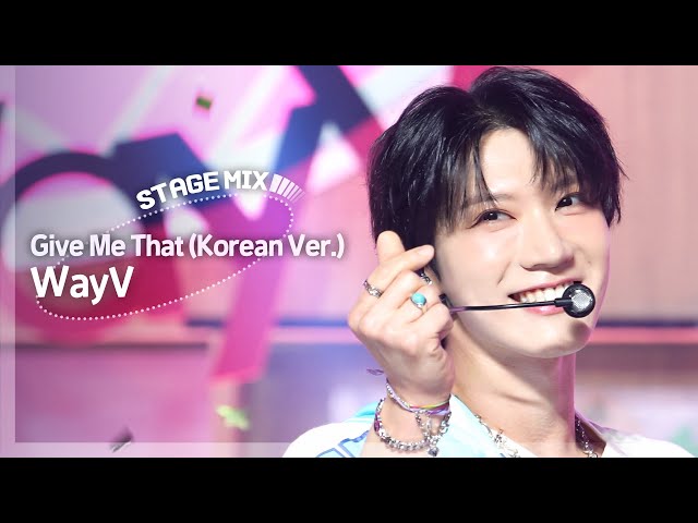 [Stage Mix] 웨이션브이 - 기브 미 댓 (WayV - Give Me That (Korean Ver.))