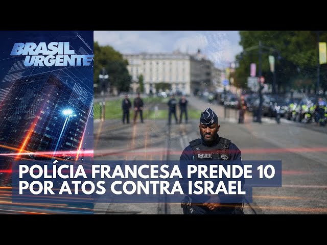 Polícia francesa prende 10 por atos contra Israel | Brasil Urgente