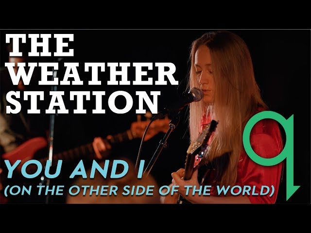 The Weather Station – You And I (On The Other Side Of The World) LIVE