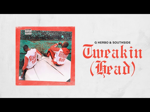 G Herbo & Southside - Tweakin [Head] (Official Audio)