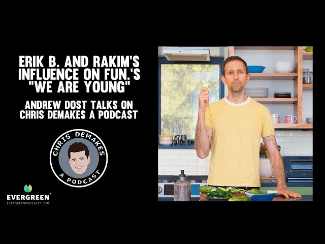 Erik B. and Rakim's influence on Fun.'s "We Are Young": Andrew Dost talks on Chris DeMakes A Podcast