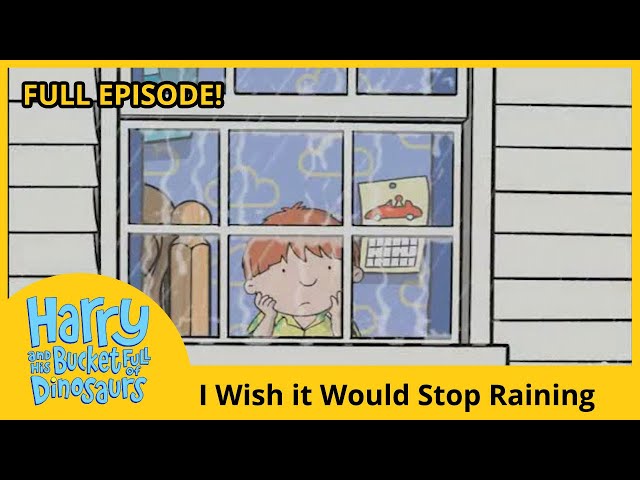 Harry and his Bucket Full of Dinosaurs  - I Wish it Would Stop Raining (HD Full Episode)