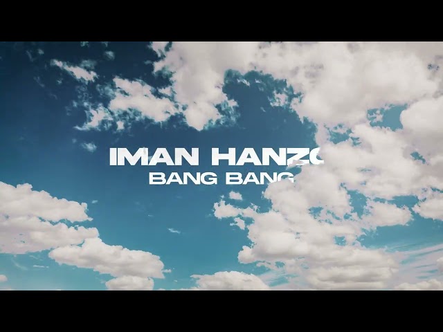 Iman Hanzo – Bang Bang