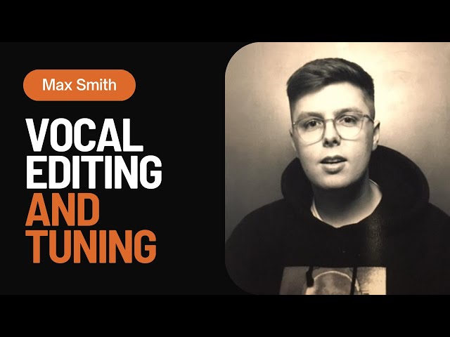 Vocal Editing and Tuning | With Max Smith