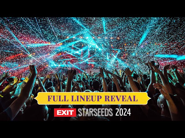Full Lineup Reveal | EXIT Starseeds 2024