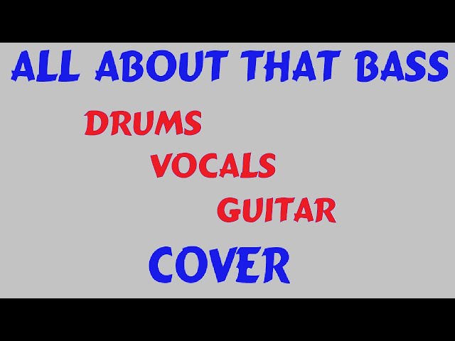 S05E06 - Vocals - Guitar - Drums - Cover - Chords and Lyrics -  All About That Bass - Meghan Trainor