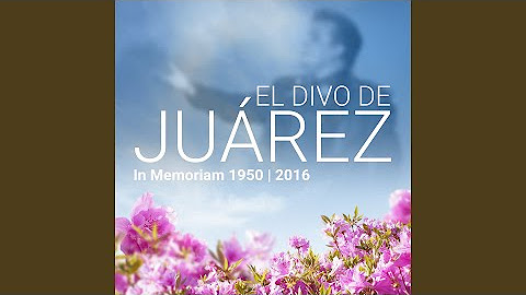El Divo de Juárez (In Memoriam 1950 | 2016)
