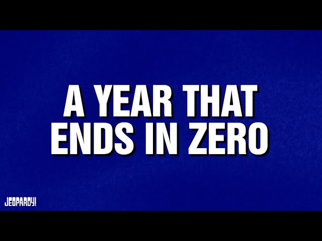 A Year That Ends In Zero | Category | Celebrity Jeopardy!