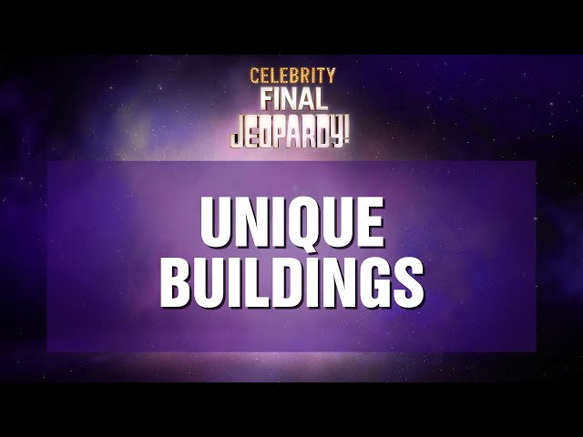 Unique Buildings | Final Jeopardy! | Celebrity Jeopardy!